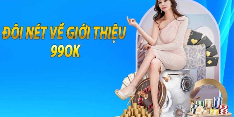 Đôi nét giới thiệu về nhà cái uy tín 99OK